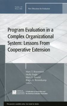 Program Evaluation in a Complex Organizational System: Lessons from Cooperative Extension: New Directions for Evaluation 120, Winter 2008 (J-B PE Single Issue (Program) Evaluation) - Book #120 of the New Directions for Evaluation