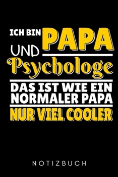 ICH BIN PAPA UND PSYCHOLOGE DAS IST WIE EIN NORMALER PAPA NUR VIEL COOLER NOTIZBUCH: A5 52 WOCHEN KALENDER Psychologen Geschenke | Psychologie Buch | ... Psychotherapeuten Studenten (German Edition)