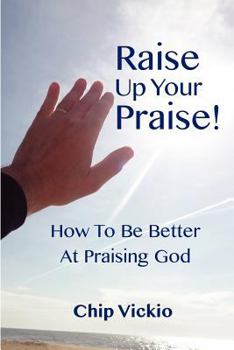 Paperback Raise Up Your Praise!: How To Be Better At Praising God Book