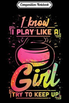 Composition Notebook: Curling Women Gift Stone Iron Team Play Like a Girl Curling Premium  Journal/Notebook Blank Lined Ruled 6x9 100 Pages