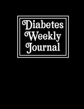 Diabetes Weekly Journal: Diabetes Tracking Notebook Blood sugar dairy to track health at Breakfast, Lunch, Dinner, Bed Before & After Tracking (diabetes log book)