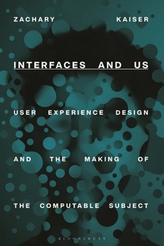 Paperback Interfaces and Us: User Experience Design and the Making of the Computable Subject Book