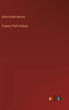 Coarse Fish Culture (Classic Reprint)