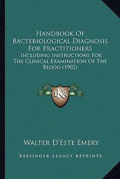 Paperback Handbook Of Bacteriological Diagnosis For Practitioners: Including Instructions For The Clinical Examination Of The Blood (1902) Book