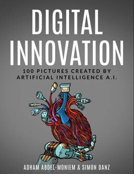 Paperback Digital Innovation: 100 Pictures Created by Artificial intelligence A.I. Book