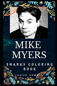 Mike Myers Snarky Coloring Book: A Canadian Actor. (Mike Myers Snarky Coloring Books)
