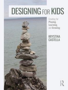 Paperback Designing for Kids: Creating for Playing, Learning, and Growing Book