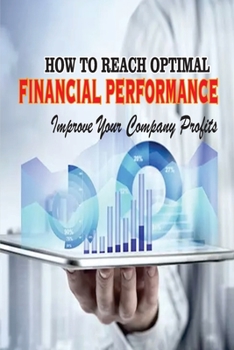 Paperback How To Reach Optimal Financial Performance: Improve Your Company Profits: Creating Profits For Company Book