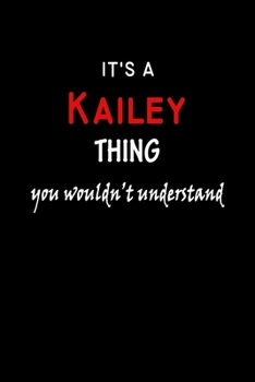 Paperback It's a Kailey Thing You Wouldn't Understandl: Kailey First Name Personalized Journal 6x9 Notebook, Wide Ruled (Lined) blank pages, Funny Cover for Gir Book