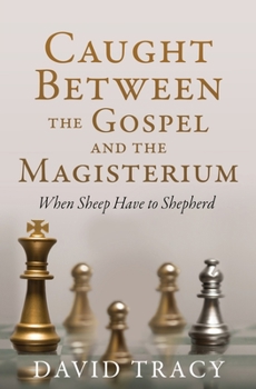 Paperback Caught Between the Gospel and the Magisterium: When Sheep Have to Shepherd Book