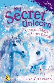 A Touch of Magic and Snowy Dreams - Book  of the My Secret Unicorn: Two Books in One