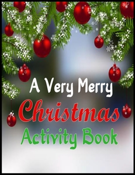 Paperback A Very Merry Christmas Activity Book: Mazes, Dot to Dot Puzzles, Word Search, Color by Number, Coloring Pages, and More (Activity Books for Kids) Book