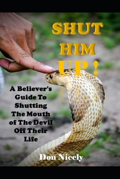 Paperback Shut Him Up: A Believers Guide To Shutting The Mouth Of The Devil Off Their Life Book