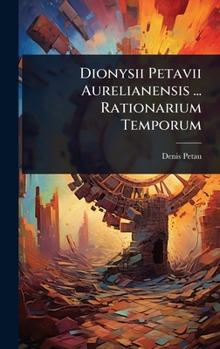 Hardcover Dionysii Petavii Aurelianensis ... Rationarium Temporum Book
