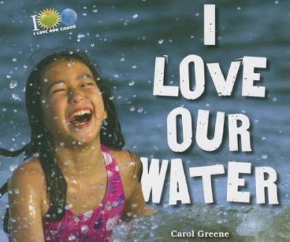 I Love Our Water - Book  of the I Love Our Earth