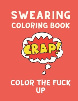 Paperback Swearing Coloring Book Color the Fuck Up: Swear word, Swearing and Sweary Designs: Swear Word Coloring Book Patterns For Relaxation, Fun, Release Your Book