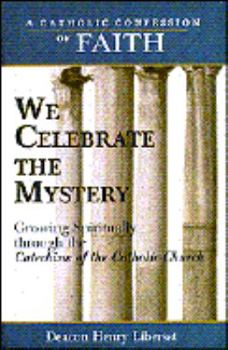 Paperback We Celebrate the Mystery: Growing Spiritually Through the Catechism of the Catholic Church Book