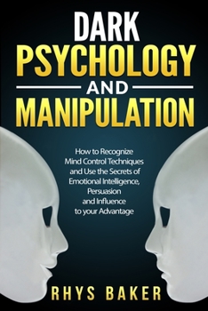 Paperback Dark Psychology and Manipulation: How to Recognize Mind Control Techniques and Use the Secrets of Emotional Intelligence, Persuasion and Influence to [Italian] Book