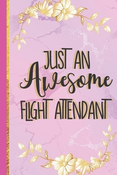 Paperback Just An Awesome Flight Attendant: Novelty Flight Attendant Gifts for Women: Cute Pink Marble & Gold Lined Notebook or Journal Book