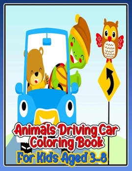 Paperback Animals Driving Car Coloring Book For Kids Aged 3-8: For Kids Aged 3-8 Book