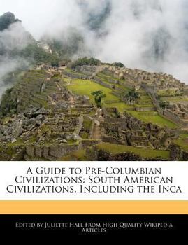 A Guide to Pre-Columbian Civilizations : South American Civilizations, Including the Inca