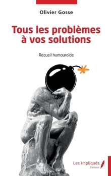 Paperback Tous les problèmes à vos solutions: Recueil humouroïde [French] Book
