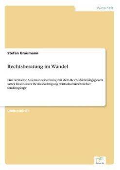 Paperback Rechtsberatung im Wandel: Eine kritische Auseinandersetzung mit dem Rechtsberatungsgesetz unter besonderer Berücksichtigung wirtschaftsrechtlicher Stu [German] Book