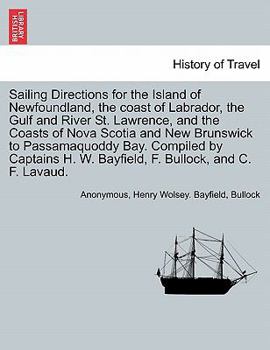 Paperback Sailing Directions for the Island of Newfoundland, the Coast of Labrador, the Gulf and River St. Lawrence, and the Coasts of Nova Scotia and New Bruns Book