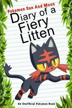 Paperback Pokemon Sun and Moon: Diary of a Fiery Litten: (An Unofficial Pokemon Book) Book