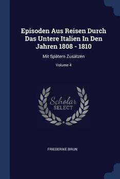 Paperback Episoden Aus Reisen Durch Das Untere Italien In Den Jahren 1808 - 1810: Mit Spätern Zusätzen; Volume 4 Book
