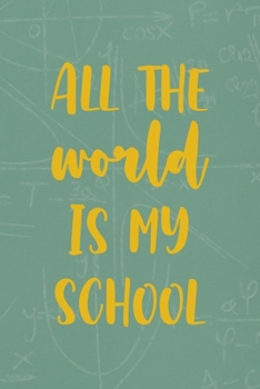 All The World Is My School: All Purpose 6x9 Blank Lined Notebook Journal Way Better Than A Card Trendy Unique Gift Green Math Board Homeschool