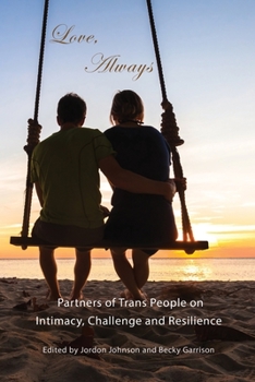 Paperback Love, Always: Partners of Trans People on Intimacy, Challenge and Resilience Book