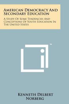 Paperback American Democracy and Secondary Education: A Study of Some Tendencies and Conceptions of Youth Education in the United States Book