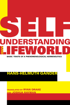 Hardcover Self-Understanding and Lifeworld: Basic Traits of a Phenomenological Hermeneutics Book
