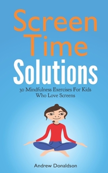 Paperback Screen Time Solutions: 30 Mindfulness Exercises For Kids Who Love Screens Book