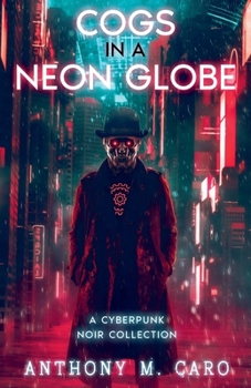 Paperback Cogs in a Neon Globe: A Cyberpunk Noir Collection Book