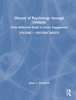 Hardcover History of Psychology through Symbols: From Reflective Study to Active Engagement. Volume 1: Historic Roots Book