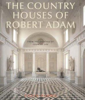 Hardcover The Country Houses of Robert Adam: From the Archives of Country Life Book