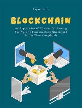 Hardcover Blockchain: An Explanation of Chances For Earning You Need to Fundamentally Understand To Use Them Completely Book