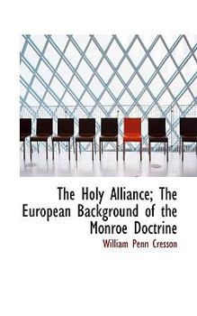 Paperback The Holy Alliance; The European Background of the Monroe Doctrine Book