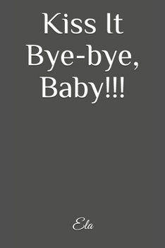 Paperback Kiss It Bye-bye, Baby!!! Book