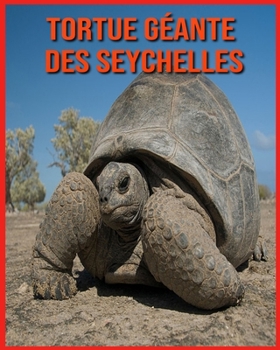 Tortue G�ante des Seychelles: Images Etonnantes & Informations Amusantes Concernant les Animaux dans la Nature