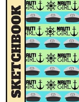 SKETCHBOOK: 'Nauti Girl' Captains Hat Quote Pattern Print Novelty Gift - Boating/Sailing Sketchbook for Artists, Women, Teens