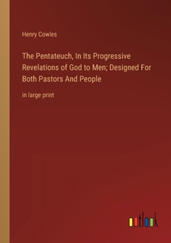 Paperback The Pentateuch, In Its Progressive Revelations of God to Men; Designed For Both Pastors And People: in large print Book