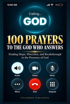 100 Prayers to the God Who Answers: Finding Hope, Direction, and Breakthrough in the Presence of God