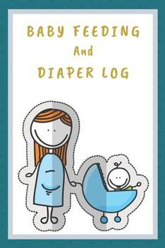 Paperback Baby Feeding And Diaper Log: 90 Day Feeding and Dirty Diaper Log, Babys Daily Logbook Book