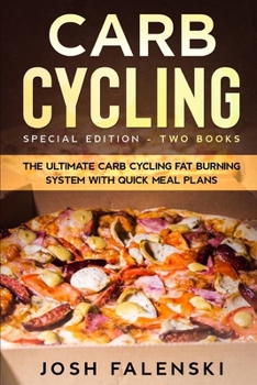 Carb Cycling: Special Edition - Two Books - The Ultimate Carb Cycling Fat Burning System With Quick Meal Plans