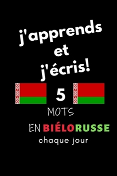 Paperback Cahier: j'apprends et j'?cris! 5 mots en Bi?lorusse chaque jour, 6" x 9". 130 pages [French] Book