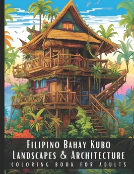 Paperback Filipino Bahay Kubo Landscapes & Architecture Coloring Book for Adults: Beautiful Nature Landscapes Sceneries and Foreign Buildings Coloring Book for Book