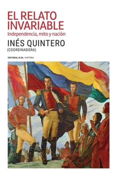 Paperback El relato invariable: Independencia, mito y nación [Spanish] Book